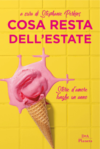 Cosa Resta Dell'estate Stephanie Perkins Dea Planeta Libri 2019