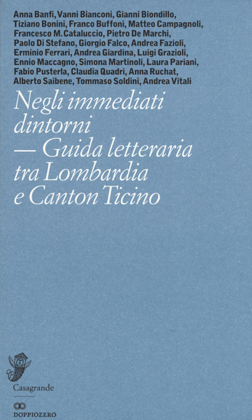 Negli Immediati Dintorni. Guida Letteraria Tra Lombardia E Canton Ticino …