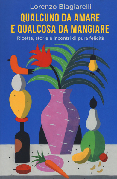 Qualcuno Da Amare E Qualcosa Da Mangiare. Ricette, Storie E …