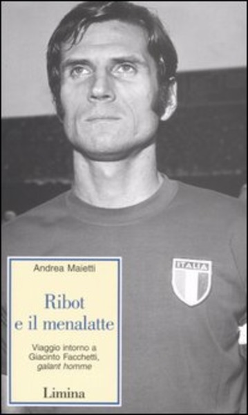 Ribot E Il Menalatte. Viaggio Intorno A Giacinto Facchetti, Galant …