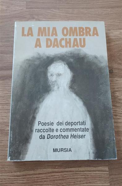 La Mia Ombra A Dachau. Poesie Dei Deportati Dorothea Heiser …