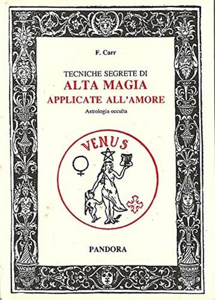 Tecniche Segrete Di Alta Magia Applicate All'amore. Astrologia Occulta