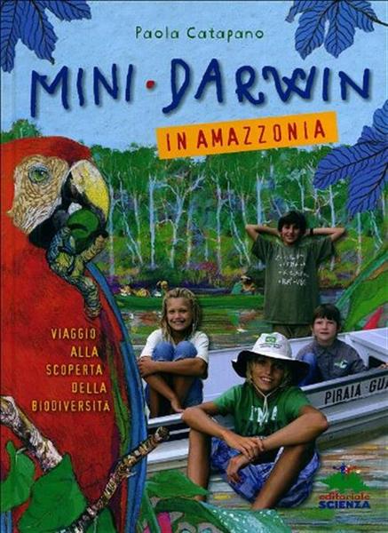 Mini-Darwin. In Amazzonia. Viaggio Alla Scoperta Della Biodiversita