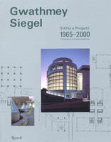 Gwathmey Siegel. Edifici E Progetti 1965-2000