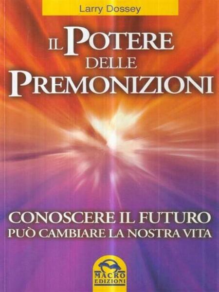 Il Potere Delle Premonizioni. Conoscere Il Futuro Puo Cambiare La …