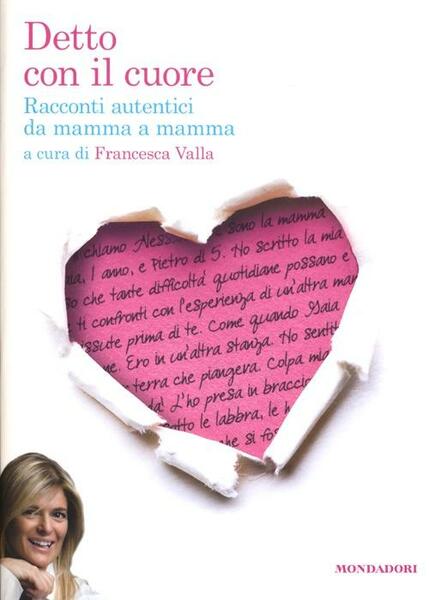 Detto Con Il Cuore. Racconti Autentici Da Mamma A Mamma