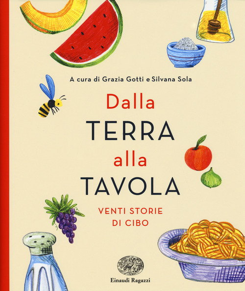 Dalla Terra Alla Tavola. Venti Storie Di Cibo Grazia Gotti, …