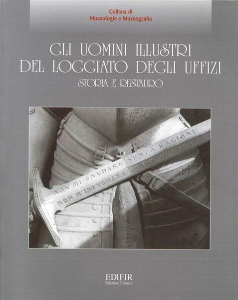 Gli Uomini Illustri Del Loggiato Degli Uffizi. Storia E Restauro