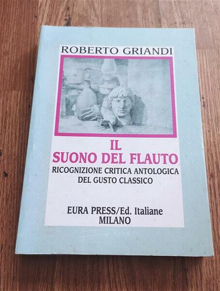 Il Suono Del Flauto. Ricognizione Critica Antologica Del Gusto Classico …