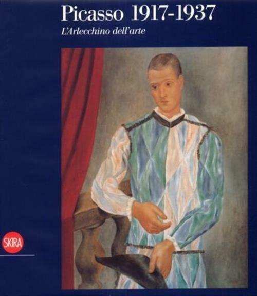 Picasso. L'arlecchino Dell'arte 1917-1937 Yve-Alain Bois Skira 2008