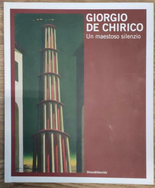 Giorgio De Chirico. Un Maestoso Silenzio. Catalogo Della Mostra Trieste …