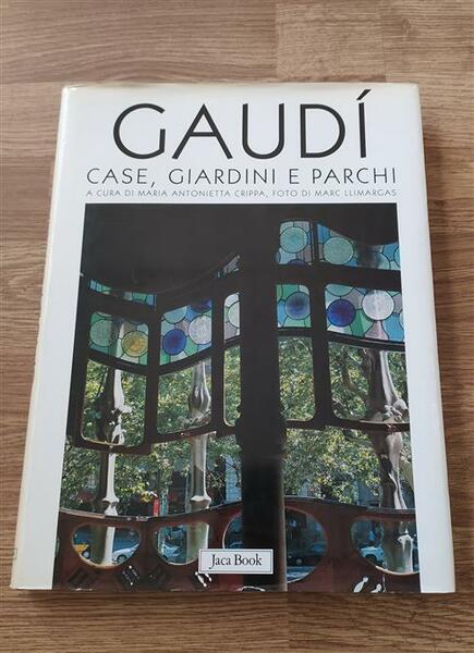 Gaudi. Case, Giardini E Parchi Maria Antonietta Crippa Jaca Book …