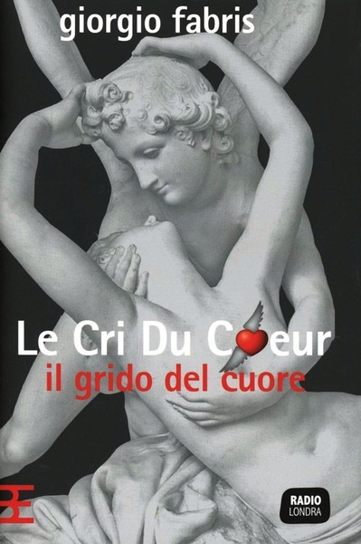 Le Cri Du Coeur. Il Grido Del Cuore Giorgio Fabris …