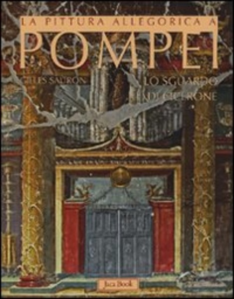 La Pittura Allegorica A Pompei. Lo Sguardo Di Cicerone
