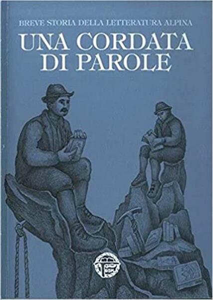 Una Cordata Di Parole. Breve Storia Della Letteratura Alpina Scrittori …