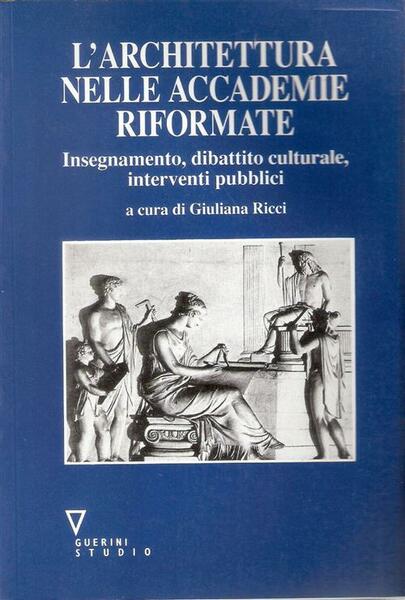 L'archittetura Nelle Accademie Riformate Insegnamento, Dibattito Culturale, In