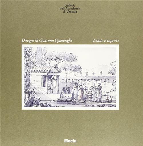 Giacomo Quarenghi. Vedute E Capricci. Catalogo Della Mostra Venezia