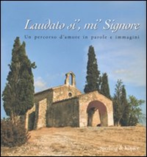 Laudato Si', Mi' Signore. Un Percorso D'amore In Parole E …