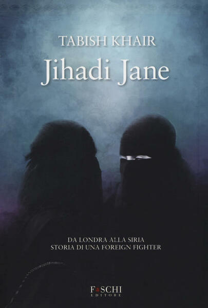 Jihadi Jane. Da Londra Alla Siria Storia Di Una Foreign …