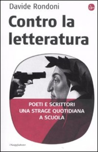 Contro La Letteratura. Poeti E Scrittori. Una Strage Quotidiana A …