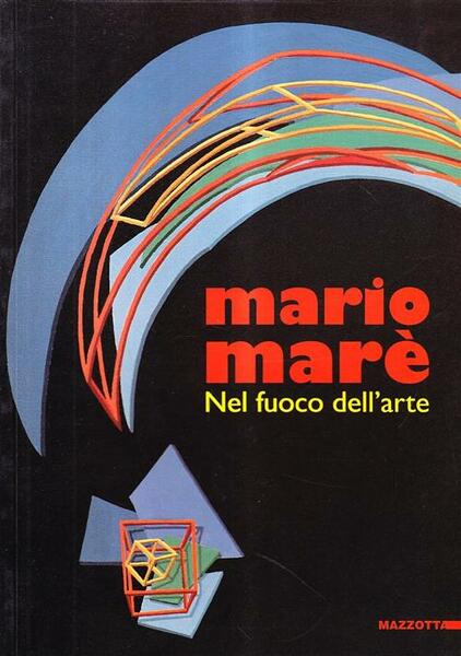 Mario Mare. Nel Fuoco Dell'arte. Catalogo Della Mostra Milano