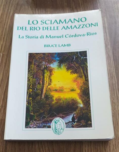 Lo Sciamano Del Rio Delle Amazzoni La Storia Di Manuel