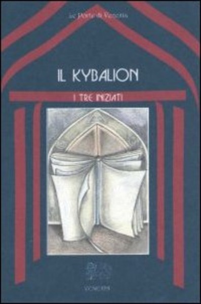 Il Kybalion. Uno Studio Della Filosofia Ermetica Dell'antico Egitto E …