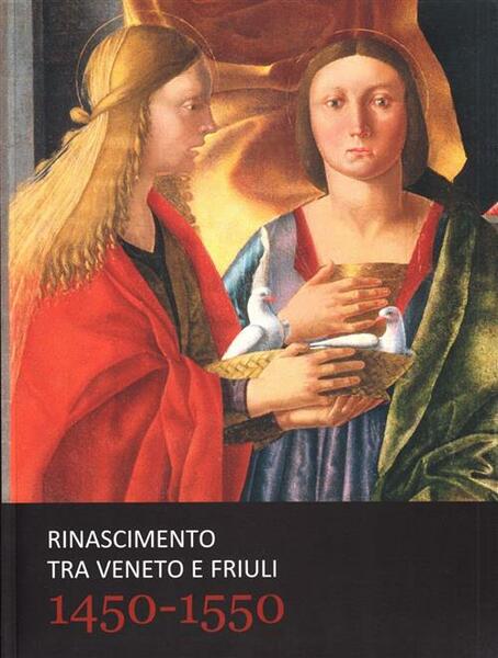 Rinascimento Tra Veneto E Friuli 1450-1550 L. Majoli Terra Ferma …