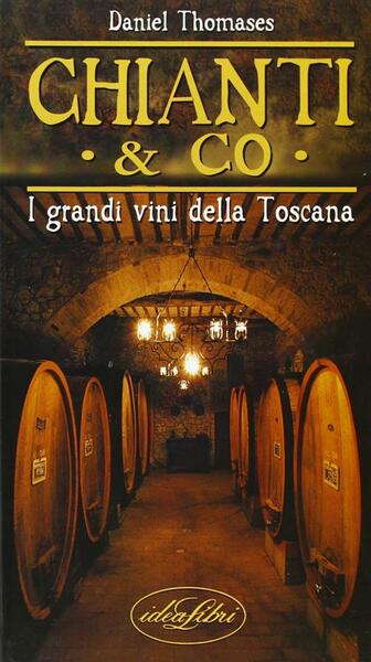 Chianti & Co. I Grandi Vini Della Toscana