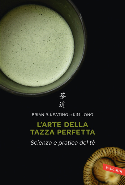 L' Arte Della Tazza Perfetta. Scienza E Pratica Del Te