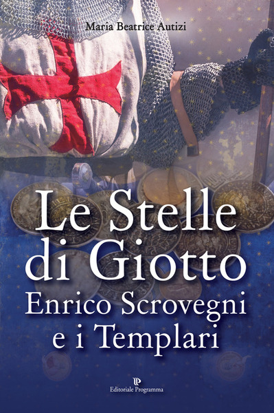 Le Stelle Di Giotto. Enrico Scrovegni E I Templari Maria …