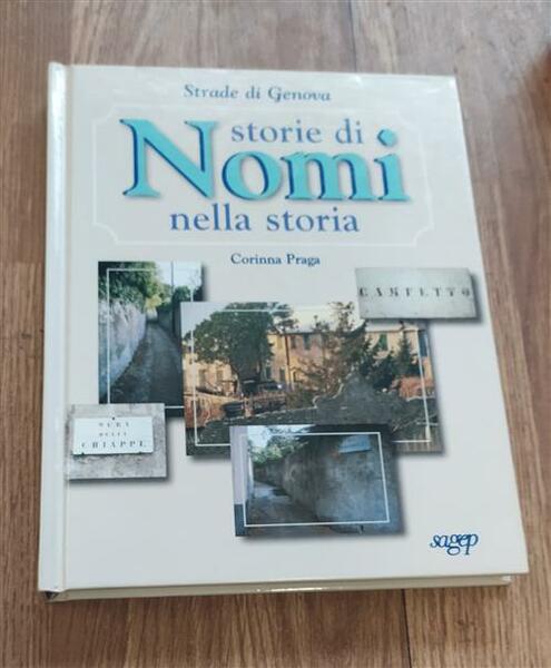 Strade Di Genova. Storie Di Nomi, Nomi Nella Storia