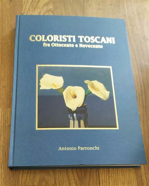 Coloristi Toscani Fra Ottocento E Novecento Antonio Parronchi Turati Arte …