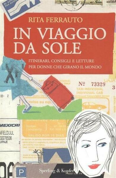 In Viaggio Da Sole. Itinerari, Consigli E Letture Per Donne …