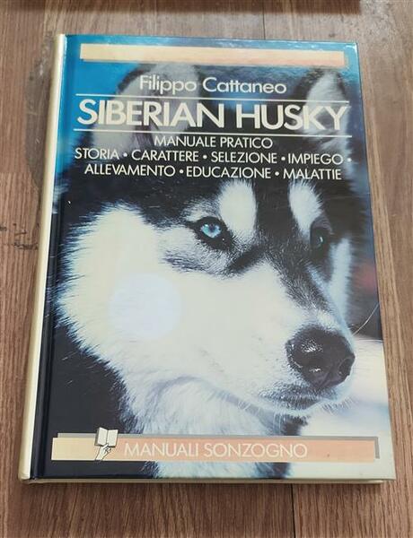 Siberian Husky. Manuale Pratico. Storia, Carattere, Selezione, Impiego, Alleva