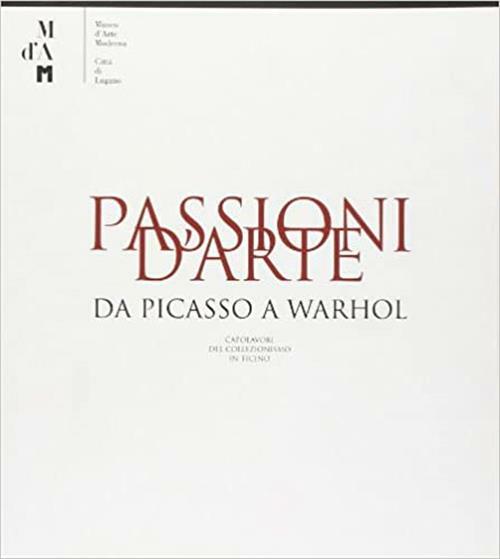 Passioni D'arte. Da Picasso A Warhol. Capolavori Del Collezionismo In …
