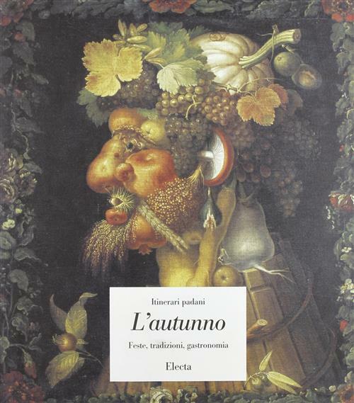 Itinerari Padani. L'autunno. Feste, Tradizioni, Gastronomia