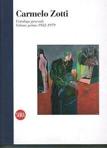 Carmelo Zotti. Catalogo Generale. Volume Primo 1952-1979 Franca Bizzotto, Dino
