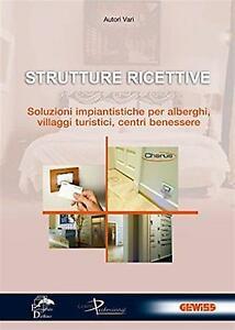 Strutture Ricettive. Soluzioni Impiantistiche Per Alberghi, Villaggi Turistici, Centri Benessere