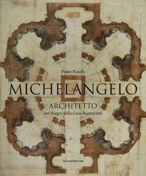 Michelangelo Architetto Nei Disegni Di Casa Buonarroti. Catalogo Della Mostra …