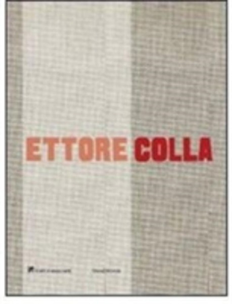 Ettore Colla. Catalogo Della Mostra Milano