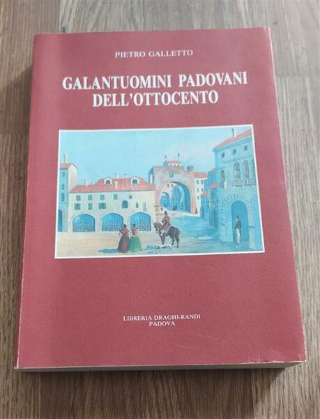 Galantuomini Padovani Dell'ottocento Pietro Galletto Draghi 1993