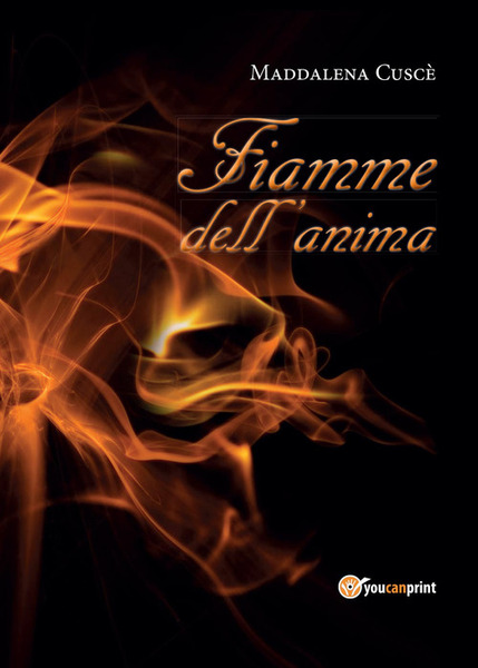 Fiamme Dell'anima Maddalena Cusce Youcanprint 2015