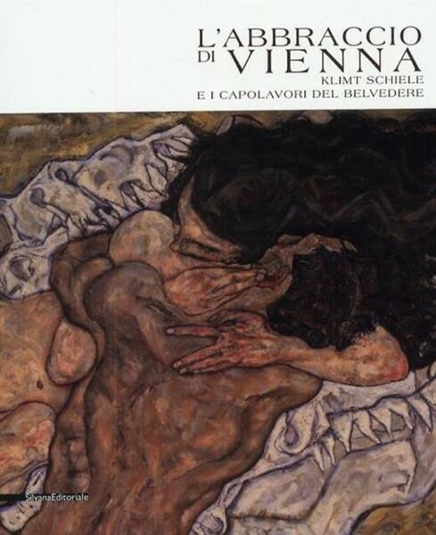 L' Abbraccio Di Vienna. Klimt, Schiele E I Capolavori Del …
