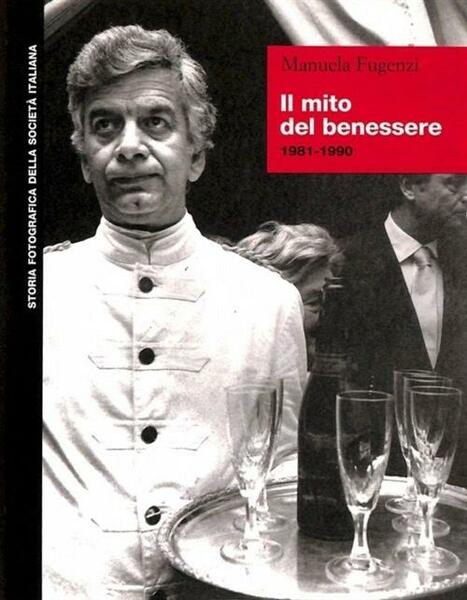 Il Mito Del Benessere 1981-1990 Manuela Fugenzi Editori Riuniti 1999