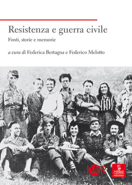 Resistenza E Guerra Civile. Fonti, Storie E Memorie Federica Bertagna, …