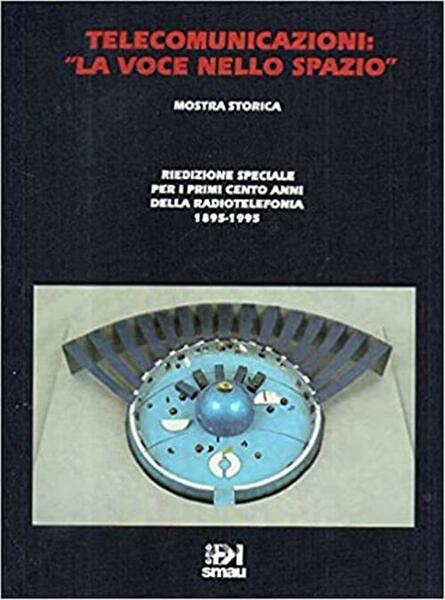 Telecomunicazioni La Voce Nello Spazio Mostra Storica 100 Anni Radiotelefonia