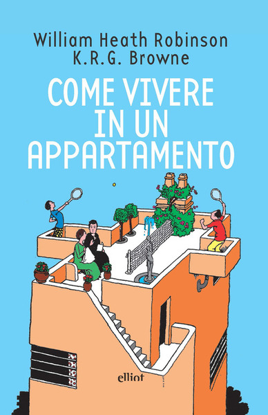 Come Vivere In Un Appartamento William Heath Robinson Elliot 2020