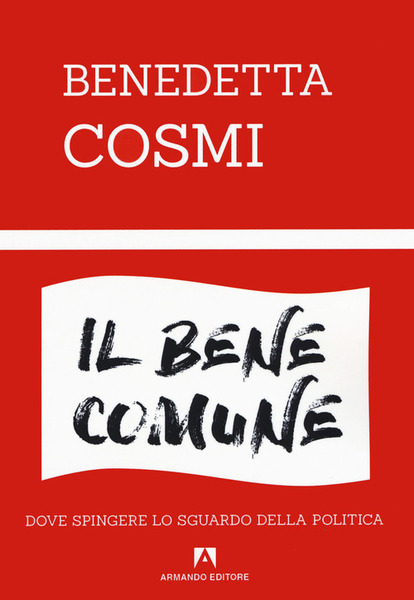 Il Bene Comune. Dove Spingere Lo Sguardo Della Politica Benedetta …