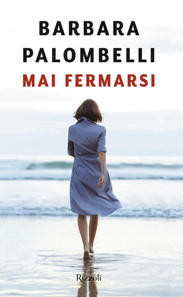 Mai Fermarsi Barbara Palombelli Rizzoli 2019